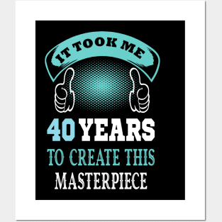 it took me 40 years to create this master piece ..40 years old gift Posters and Art